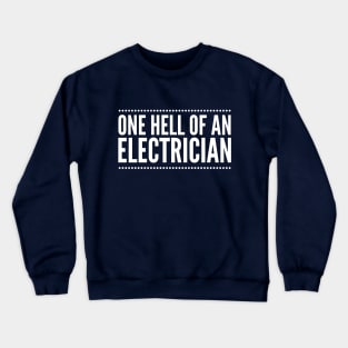 ONE HELL OF AN ELECTRICIAN - electrician quotes sayings Crewneck Sweatshirt